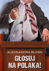 Okładka książki Głosuj na Polaka! Aleksandra Rumin