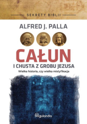 Okładka książki Całun i chusta z grobu Jezusa Alfred Jan Palla