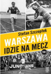 Okładka książki Warszawa idzie na mecz Stefan Szczepłek