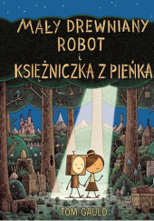 Okładka książki Mały drewniany robot i księżniczka z pieńka Tom Gauld