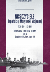 Okładka książki Niszczyciele Japońskiej Marynarki Wojennej 7.XII.1941 – 2.IX.1945. Tom IV Jarosław Jastrzębski
