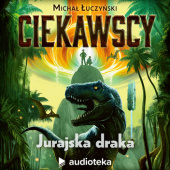 Okładka książki Ciekawscy: Jurajska Draka Michał Łuczyński