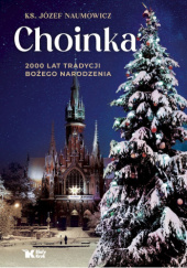 Okładka książki Choinka. 2000 lat tradycji Bożego Narodzenia Józef Naumowicz