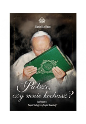 Okładka książki Piotrze, czy mnie kochasz? Jan Paweł II: Papież Tradycji czy Papież Rewolucji Daniel Le Roux