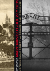 Okładka książki Przeminęło jak zły sen. Wspomnienia z obozów Auschwitz i Sachsenhausen Aleksander Kalczyński