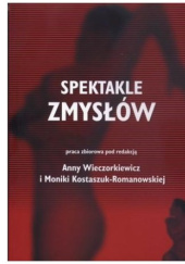 Okładka książki Spektakle zmysłów Monika Kostaszuk-Romanowska, Anna Wieczorkiewicz