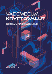 Okładka książki Vademecum Kryptowalut – Gotowy na Rewolucję Marek Stiller