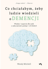 Okładka książki Co chciałabym, żeby ludzie wiedzieli o demencji Wendy Mitchell