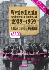 Okładka książki Wysiedlenia, wypędzenia i ucieczki 1939-1959. Atlas ziem Polski praca zbiorowa