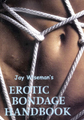 Okładka książki Jay Wiseman's Erotic Bondage Handbook Jay Wiseman