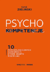 Okładka książki PSYCHOkompetencje. 10 psychologicznych supermocy, które warto rozwijać Kamil Zieliński