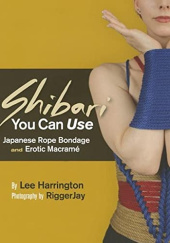Okładka książki Shibari You Can Use: Japanese Rope Bondage and Erotic Macramé Bridgett Lee Harrington