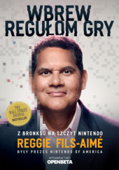 Okładka książki Wbrew regułom gry. Z Bronksu na szczyt Nintendo Reggie Fils-Aimé