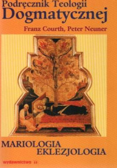 Okładka książki Podręcznik Teologii Dogmatycznej - Mariologia Eklezjologia Franz Courth, Peter Neuner