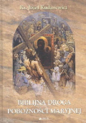 Okładka książki Biblijna Droga Pobożności Maryjnej Józef Kudasiewicz