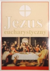 Okładka książki Jezus eucharystyczny Marian Rusecki