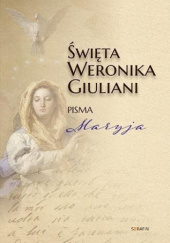 Okładka książki Święta Weronika Giuliani. Pisma. Maryja św. Weronika Giuliani