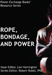 Okładka książki Ropes, Bondage, and Power: Power Exchange Books' Resource Series Bridgett Lee Harrington, Robert J. Rubel