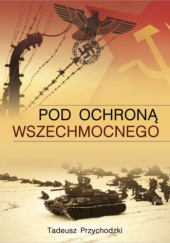Okładka książki Pod ochroną Wszechmocnego Tadeusz Przychodzki