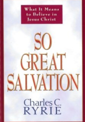 Okładka książki So Great Salvation: What It Means to Believe in Jesus Christ Charles C. Ryrie