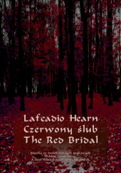 Okładka książki Czerwony ślub. The Red Bridal (książka w dwóch wersjach językowych: polskiej i angielskiej) Lafcadio Hearn
