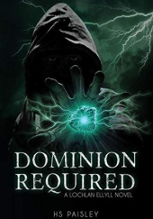 Okładka książki Dominion Required: A Lochlan Ellyll Novel HS Paisley
