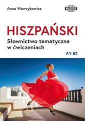 Okładka książki Hiszpański. Słownictwo tematyczne w ćwiczeniach. A1-B1 Anna Wawrykowicz