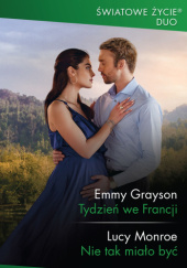 Okładka książki Tydzień we Francji; Nie tak miało być Emmy Grayson, Lucy Monroe