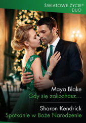 Okładka książki Gdy się zakochasz…; Spotkanie w Boże Narodzenie Maya Blake, Sharon Kendrick