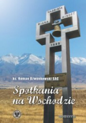 Okładka książki Spotkania na Wschodzie Roman Dzwonkowski SAC