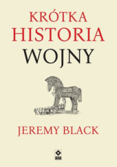 Okładka książki Krótka historia wojny Jeremy Black