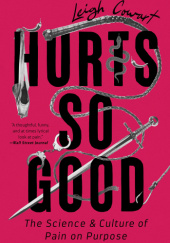 Okładka książki Hurts So Good: The Science and Culture of Pain on Purpose Leigh Cowart