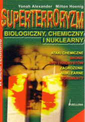 Okładka książki Superterroryzm - biologiczny, chemiczny i nuklearny Yonah Alexnader, Milton Hoenig