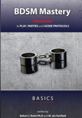Okładka książki BDSM Mastery - Basics: your guide to play, parties, and scene protocols M. Jen Fairfield, Robert J. Rubel