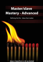 Okładka książki Master/slave Mastery - Advanced: Rekindling the fire, ideas that matter M. Jen Fairfield, Robert J. Rubel