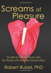 Okładka książki Screams of Pleasure: Guide for Extraordinary Sex for those with Erectile Dysfunction Robert J. Rubel