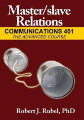 Okładka książki Master/slave Relations: Communications 401 The Advanced Course Robert J. Rubel