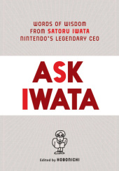 Okładka książki ASK IWATA: Words of Wisdom from Satoru Iwata, Nintendo's Legendary CEO Satoru Iwata