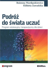 Okładka książki Podróż do świata uczuć. Program edukacyjny i terapeutyczny dla dzieci Bożenna Wardęszkiewicz, Elżbieta Zawadzka