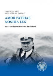 Okładka książki Amor patriae nostra lex. Rzecz o komandorze Stanisławie Mieszkowskim Józef Wiesław Dyskant, Dariusz Nawrot