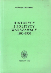 Okładka książki Historycy i politycy warszawscy 1900-1950 Witold Kamieniecki