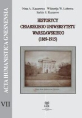 Historycy Cesarskiego Uniwersytetu Warszawskiego (1869-1915). Czasy i ludzie