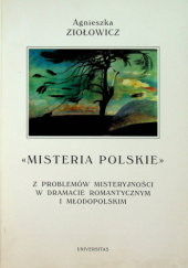 Okładka książki Misteria polskie. Z problemów misteryjności w dramacie romantycznym i młodopolskim Agnieszka Ziołowicz