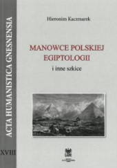 Okładka książki Manowce polskiej egiptologii i inne szkice Hieronim Kaczmarek