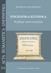 Okładka książki Epigrafika rzymska. Wykłady uniwersyteckie Bronisław Kruczkiewicz