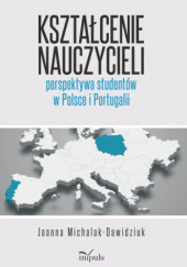 Okładka książki Kształcenie nauczycieli – perspektywa studentów w Polsce i Portugalii Joanna Michalak-Dawidziuk