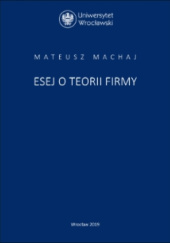Okładka książki Esej o teorii firmy Mateusz Machaj