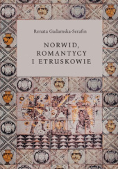 Okładka książki Norwid, romantycy i Etruskowie Renata Gadamska-Serafin