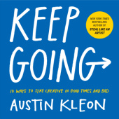Okładka książki Keep Going: 10 Ways to Stay Creative in Good Times and Bad Austin Kleon