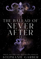 Okładka książki The Ballad of Never After Stephanie Garber